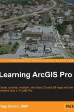 Learning ArcGIS Pro af Tripp Corbin GISP
