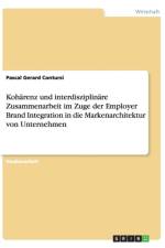 Koharenz und interdisziplinare Zusammenarbeit im Zuge der Employer Brand Integration in die Markenarchitektur von Unternehmen af Pascal Gerard Contursi