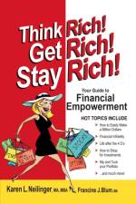 Think Rich! Get Rich! Stay Rich! af Karen L Neilinger Ma Mba