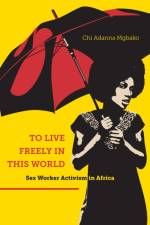 To Live Freely in This World af Chi Adanna Mgbako