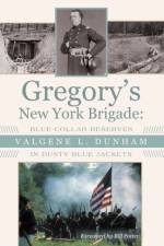 Gregory's New York Brigade af Valgene L Dunham