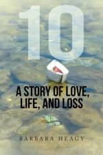 10 - A Story of Love, Life, and Loss af Barbara Heagy