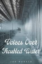 Voices Over Troubled Water af Joe Rosato
