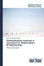 Doświadczenia wojenne w narracjach Z. Nalkowskiej i M.Dąbrowskiej af Zdrojewska-Malec Marzena