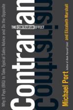 The Contrarian Effect - Why It Pays (Big) to Take Typical Sales Advice and Do the Opposite