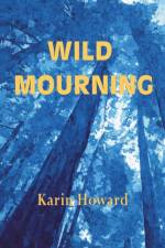 Wild Mourning af Karin Howard