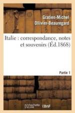 Italie: Correspondance, Notes Et Souvenirs: 1ere Partie, de Marseille A Civita-Vecchia Et A Rome af Gratien-Michel Ollivier-Beauregard