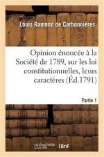 Opinion Enoncee A La Societe de 1789, Sur Les Loix Constitutionnelles. Premiere Partie af Louis Ramond de Carbonnières