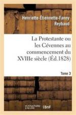 Protestante Ou Les Cevennes Au Commencement Du Xviiie Siecle. Tome 3 af Henriette-Étiennette-Fanny Reybaud