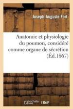 Anatomie Et Physiologie Du Poumon, Considere Comme Organe de Secretion af Joseph-Auguste Fort