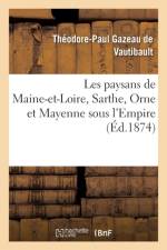 Les Paysans de Maine-Et-Loire, Sarthe, Orne Et Mayenne Sous l'Empire af Théodore-Paul Gazeau de Vautibault