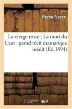 La Vierge Russe La Mort Du Czar: Grand Recit Dramatique Inedit af Hector France