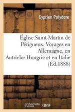 Eglise Saint-Martin de Perigueux. Voyages En Allemagne, En Autriche-Hongrie Et En Italie af Cyprien Polydore