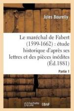 Le Marechal de Fabert (1599-1662) Etude Historique d'Apres Ses Lettres Et Pieces Inedites 1e Partie af Jules Bourelly
