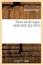 Deux ANS de Regne, 1830-1832 af Alphonse Pépin