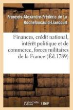 Finances, Credit National, Interet Politique Et de Commerce, Forces Militaires de la France af François-Alexandre-Frédéric de la Rochefoucauld-Liancourt