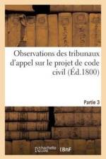 Observations Des Tribunaux d'Appel Sur Le Projet de Code Civil. Partie 3 af A G Matza