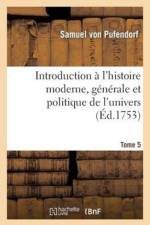 Introduction A l'Histoire Moderne, Generale Et Politique de l'Univers Tome 5 af Samuel von Pufendorf