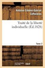Traite de la Liberte Individuelle: A l'Usage de Toutes Les Classes de Citoyens. Tome 2 af Antoine-Siméon-Gabriel Coffinières