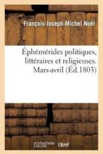 Ephemerides Politiques, Litteraires Et Religieuses. Mars-Avril af François-Joseph-Michel Noël