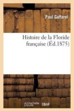 Histoire de la Floride Francaise af Paul Gaffarel