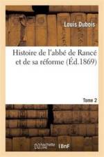 Histoire de l'Abbe de Rance Et de Sa Reforme: Composee Avec Ses Ecrits, Ses Lettres. Tome 2 af Louis DuBois