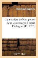 Maniere de Bien Penser Dans Les Ouvrages d'Esprit. Dialogues af Dominique Bouhours