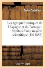 Les Ages Prehistoriques de l'Espagne Et Du Portugal: Resultats d'Une Mission Scientifique af Emile Cartailhac