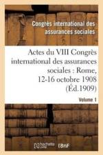 Actes Du VIII Congres International Des Assurances Sociales: Rome, 12-16 Octobre 1908. Volume 1 af Congres International