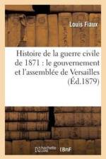 Histoire de la Guerre Civile de 1871: Le Gouvernement Et l'Assemblee de Versailles af Louis Fiaux