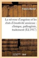 La Nevrose d'Angoisse Et Les Etats d'Emotivite Anxieuse: Clinique, Pathogenie, Traitement af Francis Heckel
