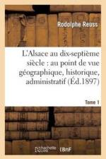 L'Alsace Au Dix-Septieme Siecle: Au Point de Vue Geographique. Tome 1 af Rodolphe Reuss