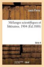 Melanges Scientifiques Et Litteraires. Quatrieme Serie. 1904 af Louis Passy