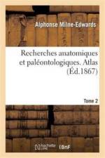 Recherches Anatomiques Et Paleontologiques. Atlas, Tome 2 af Alphonse Milne-Edwards