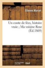 Conte de Fees, Histoire Vraie Ma Voisine Rose: Pourquoi Les Heritieres de Boisrenaud af Etienne Marcel