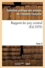 Rapport Du Jury Central. Tome 3 af Exposition Publique