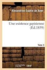 Une Existence Parisienne. Tome 3 af Alexandrine-Sophie de Bawr