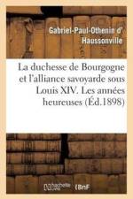 Duchesse de Bourgogne Et l'Alliance Savoyarde Sous Louis XIV. Les Annees Heureuses Et La Rupture af Gabriel-Paul-Othenin D' Haussonville