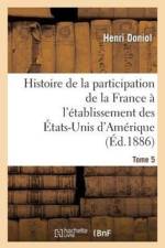 Histoire de la Participation de la France A l'Etablissement Des Etats-Unis d'Amerique T. 5 af Henri Doniol