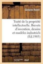 Traite de la Propriete Intellectuelle. Brevets d'Invention, Dessins Et Modeles Industriels af Gustave Huard