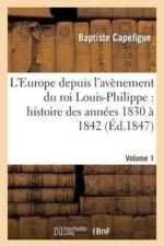 L'Europe Depuis l'Avenement Du Roi Louis-Philippe: Histoire Des Annees 1830 A 1842. Vol1 af Baptiste Capefigue