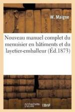 Nouveau Manuel Complet Du Menuisier En Batiments Et Du Layetier-Emballeur af W Maigne