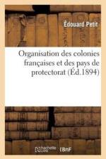 Organisation Des Colonies Francaises Et Des Pays de Protectorat af Edouard Petit