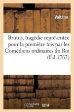 Brutus, Tragedie Representee Pour La Premiere Fois Par Les Comediens Ordinaires Du Roi af Voltaire