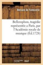 Bellerophon, Tragedie Representee a Paris, Par l'Academie Royale de Musique, l'An 1679. af de Fontenelle B