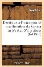 Devoirs de la France Pour Les Manifestations Du Sauveur Au Ive Et Au Xviie Siecles. La Croix af Leon Robin