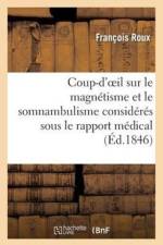 Coup-d'Oeil Sur Le Magnetisme Et Le Somnambulisme Consideres Sous Le Rapport Medical Et Religieux af François Roux