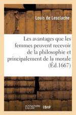 Les Avantages Que Les Femmes Peuvent Recevoir de la Philosophie Et Principalement de la Morale af Louis De Lesclache