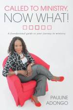 Called to Ministry, Now What! af Pauline Adongo