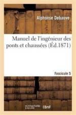 Manuel de l'Ingenieur Des Ponts Et Chaussees. Fascicule 5 af Alphonse Debauve